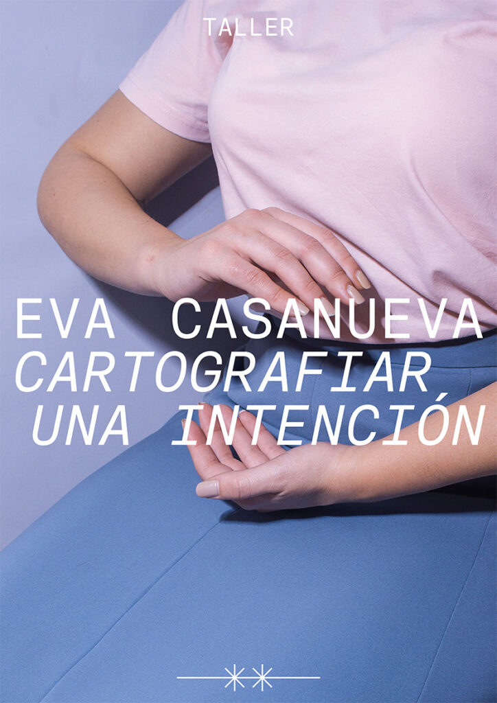 CARTOGRAFIAR UNA INTENCIÓN Taller LA GUARDA Eva Casanueva
